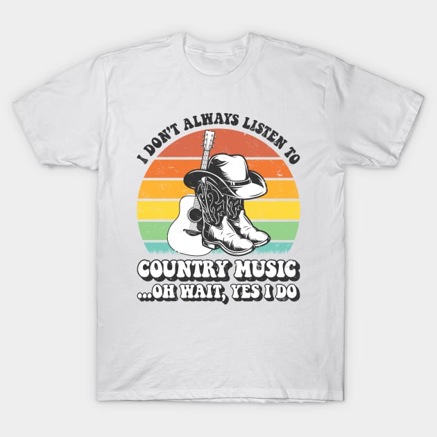 I Don't Always Listen To Country Music T-Shirt by AnnetteNortonDesign